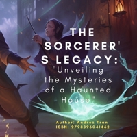 The Sorcerer's Legacy: "Unveiling the Mysteries of a Haunted House" B0C6P8GN7D Book Cover