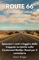 Route 66 Guida Turistica 2026: Spaccare i costi e fuggire dalle trappole turistiche sulla Centennial Mother Road per il centenario (Italian Edition) B0H4KXJ7XN Book Cover