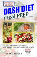 Dash Diet Meal Prep: 33 Easy And Delicious Recipes Weight Loss and Improved Health B0CDNCGDDN Book Cover