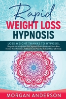 Rapid Weight Loss Hypnosis: Lose weight thanks to hypnosis. The Guide with Mindfulness Diet, Hypnotic Gastric Band and Calorie Blast. Increase Your Motivation, Self Esteem and Heal Your Body and Soul 180120294X Book Cover