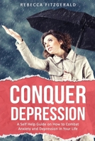 Conquer Depression: An Honest Self Help Therapy Guide on How to Combat Anxiety and Depression in Your Life and Encourage Positive Thinking B08579GCFS Book Cover