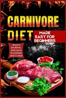 Carnivore Diet Made Easy for Beginners: Unleash The Power of Meat With our Step-by-step Guide Delicious Recipes for Optimal Health. B0CKLYHD64 Book Cover