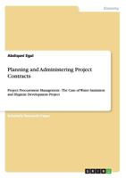 Planning and Administering Project Contracts: Project Procurement Management - The Case of Water Sanitation and Hygiene Development Project 3656267472 Book Cover
