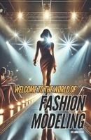 Welcome To The World of Fashion Modeling B0DS278GVW Book Cover