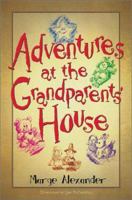 Adventures at the Grandparents' House 1581690649 Book Cover