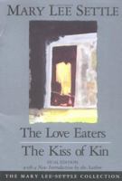 The Love Eaters the Kiss of Kin/2 Books in 1: The Kiss of Kin (The Mary Lee Settle Collection) 1570030987 Book Cover
