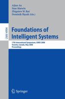 Foundations of Intelligent Systems: 17th International Symposium, ISMIS 2008 Toronto, Canada, May 20-23, 2008 Proceedings (Lecture Notes in Computer Science) 3540681221 Book Cover