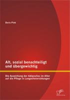 Alt, sozial benachteiligt und übergewichtig: Die Auswirkung der Adipositas im Alter auf die Pflege in Langzeiteinrichtungen 3842887418 Book Cover