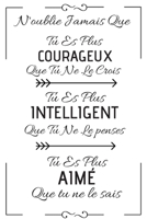 N'oublie Jamais Que Tu Es Plus Courageux, Intelligent, aimé que tu ne le penses: Carnet de notes | journal intime | Cadeau d'anniversaire pour ... | 6×9 pouces, 120 pages (French Edition) 1675965536 Book Cover