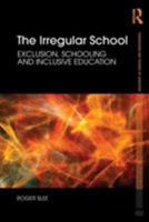 The Irregular School: Exclusion, Schooling and Inclusive Education 0415479908 Book Cover