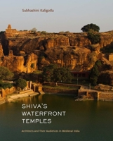 Shiva's Waterfront Temples: Architects and Their Audiences in Medieval India 0300258941 Book Cover