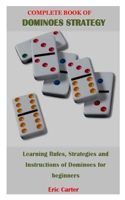 COMPLETE BOOK OF DOMINOES STRATEGY: Learning Rules, Strategies and Instructions of Dominoes for beginners B093RS7C13 Book Cover