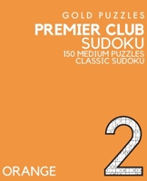 Gold Puzzles Premier Club Sudoku Orange Book 2: 150 Medium Difficulty Large Print Sudoku Puzzles | Puzzle Book for Adults, Seniors, Teenagers and Clever Kids | One Per Page B08PJ1LFJS Book Cover