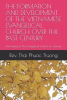 The Formation and Development of the Vietnamese Evangelical Church Over the Past Century: The History of the Evangelical Church of Vietnam 1092850678 Book Cover