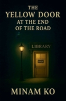 The Yellow Door at the End of the Road B0F8T7B5QZ Book Cover
