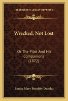 Wrecked, Not Lost: Or, the Pilot and His Companions 1120055695 Book Cover