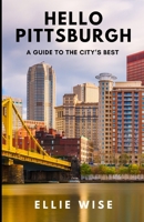 Hello Pittsburgh: A Guide to the City's Best B0FG2NH2VS Book Cover
