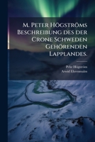M. Peter Högströms Beschreibung des der Crone Schweden Gehörenden Lapplandes. 1271928280 Book Cover