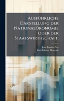 AusfÃ1/4hrliche Darstellung der Nationalökonomie oder der Staatswirthschaft. (German Edition) 1024547469 Book Cover