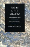 Gists, Orts, Shards: A Commonplace Book, Enlarged & Revised 1937968421 Book Cover