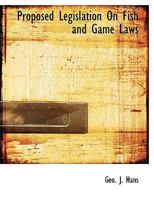 Proposed Legislation on Fish and Game Laws with brief Synopsis of Each Bill 0530293668 Book Cover