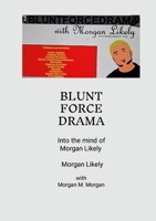 Blunt Force Drama: Into the Mind of Morgan Likely 1300552433 Book Cover