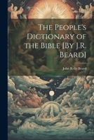 The People's Dictionary of the Bible [By J.R. Beard] 1021323713 Book Cover
