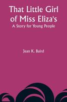 That Little Girl of Miss Eliza's: A Story for Young People 9357947248 Book Cover