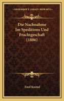 Die Nachnahme Im Speditions- Und Frachtgesch�ft ... 1272182509 Book Cover