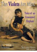 The Violets Are Mine: Tales Of An Unwanted Orphan 0978522133 Book Cover