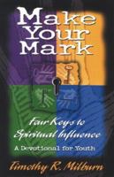 Make Your Mark: Four Keys to Spiritual Influence a Devotional for Youth 0834117843 Book Cover