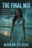 THE FINAL MIX: The perfect wife. The perfect commercial. The perfect murder. B0G4DS7CNT Book Cover