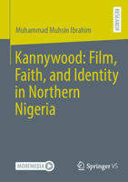 Kannywood: Film, Faith, and Identity in Northern Nigeria 3658500069 Book Cover