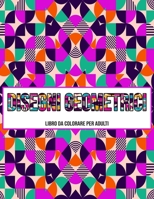 Disegni Geometrici : Libro Da Colorare Per Adulti (Italian Edition) B08JHD7BJ5 Book Cover