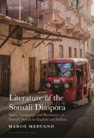 Literature of the Somali Diaspora: Space, Language and Resistance in Somali Novels in English and Italian (Black Literary and Cultural Expressions) B0DY84RHFZ Book Cover