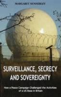 Surveillance, Secrecy and Sovereignty: How a Peace Campaign Challenged the Activities of a US Base in Britain 0992840600 Book Cover