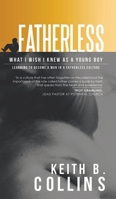 Fatherless: What it I wish I know as a young boy. Learning how to become a man in a fatherless culture. 1638121575 Book Cover