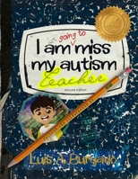 I Am Going to Miss My Autism Teacher! B08HGZW8MC Book Cover