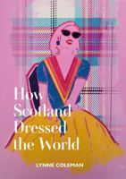 How Scotland Dressed the World 191002287X Book Cover