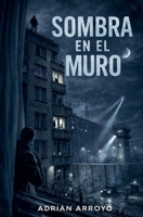 Sombra en el Muro (Spanish Edition) B0GSP5GJM3 Book Cover