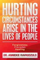 Hurting Circumstances Arise in the Lives of People : Forgiveness Precedes Healing 1984591312 Book Cover