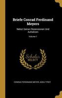 Briefe Conrad Ferdinand Meyers: Nebst Seinen Rezensionen Und Aufsätzen; Volume 1 0270816690 Book Cover