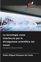 La tecnologia come interfaccia per la divulgazione scientifica nei musei (Italian Edition) 6209411096 Book Cover