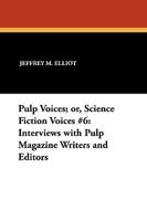 Pulp Voices; Or, Science Fiction Voices #6: Interviews with Pulp Magazine Writers and Editors 0893702579 Book Cover