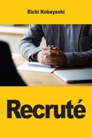 Recruté: Ce qui se passe vraiment dans la tête du recruteur et comment l'utiliser à votre avantage (French Edition) 3690825466 Book Cover