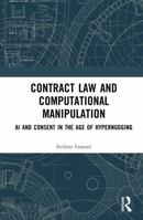 Contract Law and Computational Manipulation: AI and Consent in the Age of Hypernudging 1041278187 Book Cover