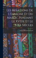 Les Relations de L'Espagne et du Maroc Pendant le XVIIIe et le XIXe Siècles 1018921087 Book Cover