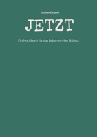 Jetzt: Ein Notizbuch für das Leben im Hier & Jetzt 3756237583 Book Cover