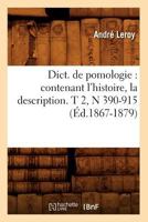Dict. de Pomologie: Contenant L'Histoire, La Description. T 2, N 390-915 (A0/00d.1867-1879) 2012649483 Book Cover