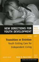 Transition or Eviction: Youth Exiting Care for Independent Living, Number 113: New Directions for Youth Development (J-B MHS Single Issue Mental Health Services) 0787997587 Book Cover